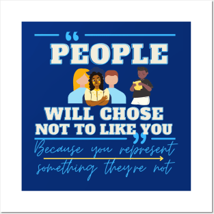 people will chose not to like you because you represent something they're not Posters and Art